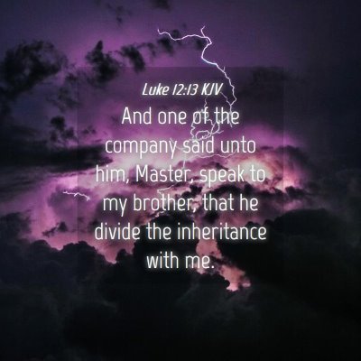 Picture 04 - Luke 12:13 KJV - And one of the company said unto him, Master, - Bible Verse Picture