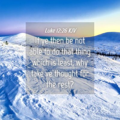 Picture 04 - Luke 12:26 KJV - If ye then be not able to do that thing which is - Bible Verse Picture