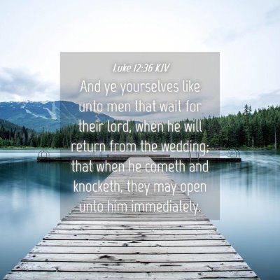 Picture 04 - Luke 12:36 KJV - And ye yourselves like unto men that wait for - Bible Verse Picture