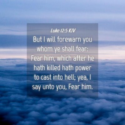Picture 04 - Luke 12:5 KJV - But I will forewarn you whom ye shall fear: Fear - Bible Verse Picture