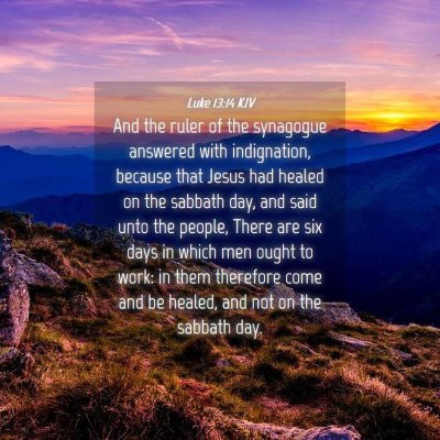 Picture 04 - Luke 13:14 KJV - And the ruler of the synagogue answered with - Bible Verse Picture