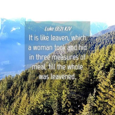 Picture 04 - Luke 13:21 KJV - It is like leaven, which a woman took and hid in - Bible Verse Picture