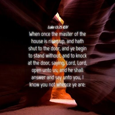 Picture 04 - Luke 13:25 KJV - When once the master of the house is risen up, - Bible Verse Picture