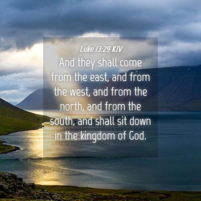Picture 04 - Luke 13:29 KJV - And they shall come from the east, and from the - Bible Verse Picture