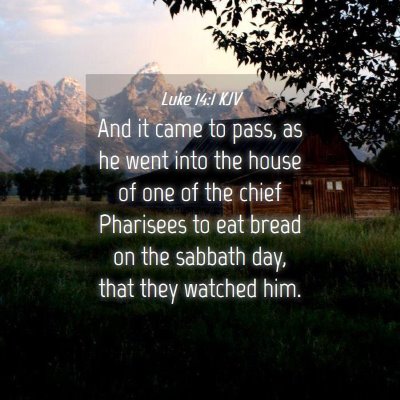 Picture 04 - Luke 14:1 KJV - And it came to pass, as he went into the house of - Bible Verse Picture