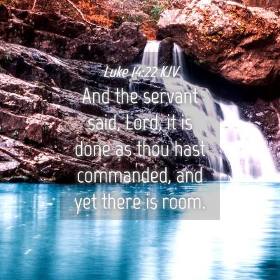 Picture 04 - Luke 14:22 KJV - And the servant said, Lord, it is done as thou - Bible Verse Picture