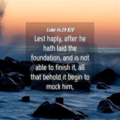 Picture 04 - Luke 14:29 KJV - Lest haply, after he hath laid the foundation, - Bible Verse Picture