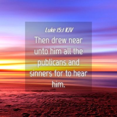 Picture 04 - Luke 15:1 KJV - Then drew near unto him all the publicans and - Bible Verse Picture