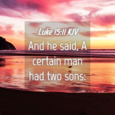 Picture 04 - Luke 15:11 KJV - And he said, A certain man had two - Bible Verse Picture
