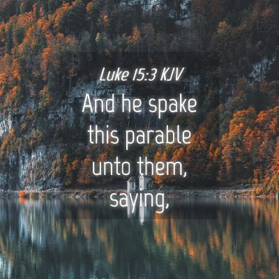 Picture 04 - Luke 15:3 KJV - And he spake this parable unto them, - Bible Verse Picture