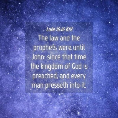 Picture 04 - Luke 16:16 KJV - The law and the prophets were until John: since - Bible Verse Picture