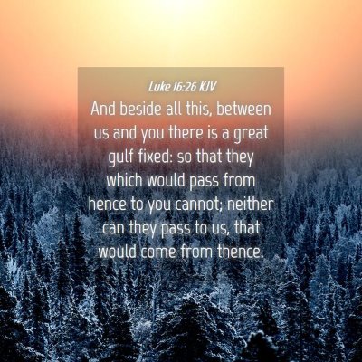 Picture 04 - Luke 16:26 KJV - And beside all this, between us and you there is - Bible Verse Picture