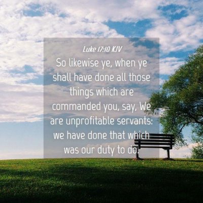 Picture 04 - Luke 17:10 KJV - So likewise ye, when ye shall have done all those - Bible Verse Picture