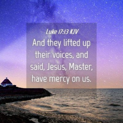 Picture 04 - Luke 17:13 KJV - And they lifted up their voices, and said, Jesus, - Bible Verse Picture