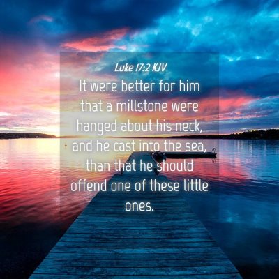 Picture 04 - Luke 17:2 KJV - It were better for him that a millstone were - Bible Verse Picture
