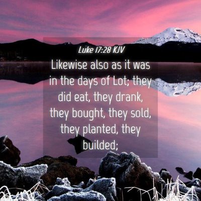 Picture 04 - Luke 17:28 KJV - Likewise also as it was in the days of Lot; they - Bible Verse Picture