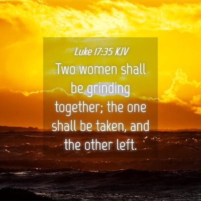 Picture 04 - Luke 17:35 KJV - Two women shall be grinding together; the one - Bible Verse Picture