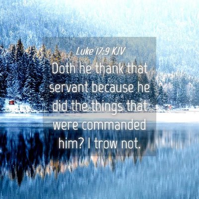 Picture 04 - Luke 17:9 KJV - Doth he thank that servant because he did the - Bible Verse Picture