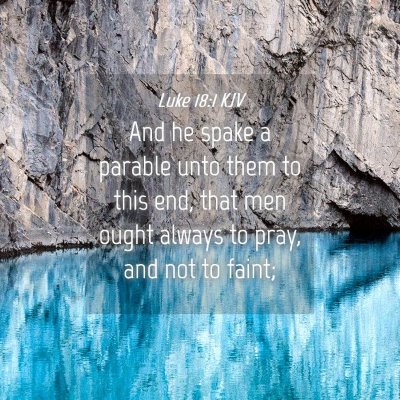 Picture 04 - Luke 18:1 KJV - And he spake a parable unto them to this end, - Bible Verse Picture