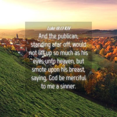 Picture 04 - Luke 18:13 KJV - And the publican, standing afar off, would not - Bible Verse Picture