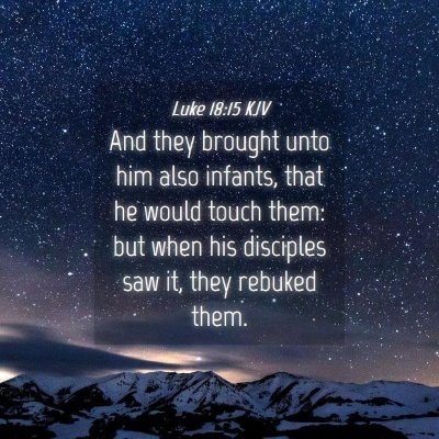 Picture 04 - Luke 18:15 KJV - And they brought unto him also infants, that he - Bible Verse Picture