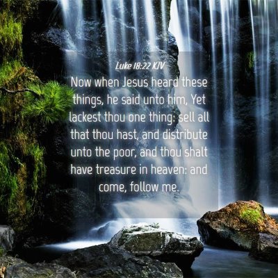 Picture 04 - Luke 18:22 KJV - Now when Jesus heard these things, he said unto - Bible Verse Picture