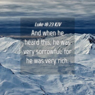 Picture 04 - Luke 18:23 KJV - And when he heard this, he was very sorrowful: - Bible Verse Picture