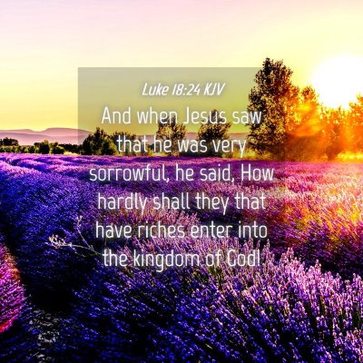 Picture 04 - Luke 18:24 KJV - And when Jesus saw that he was very sorrowful, he - Bible Verse Picture