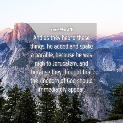 Picture 04 - Luke 19:11 KJV - And as they heard these things, he added and - Bible Verse Picture
