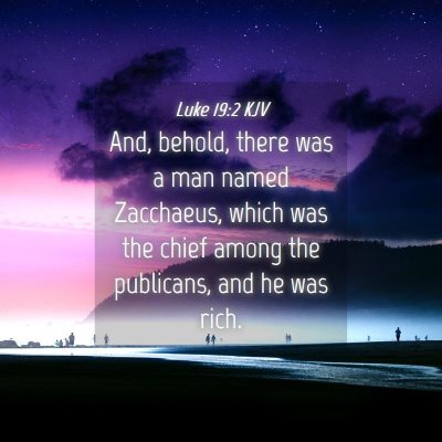 Picture 04 - Luke 19:2 KJV - And, behold, there was a man named Zacchaeus, - Bible Verse Picture