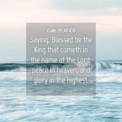 Picture 04 - Luke 19:38 KJV - Saying, Blessed be the King that cometh in the - Bible Verse Picture