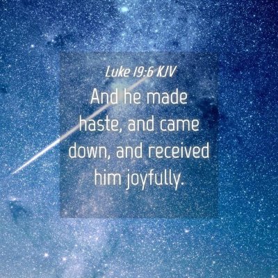Picture 04 - Luke 19:6 KJV - And he made haste, and came down, and received - Bible Verse Picture