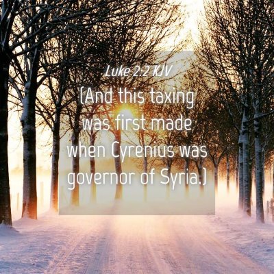 Picture 04 - Luke 2:2 KJV - (And this taxing was first made when Cyrenius was - Bible Verse Picture
