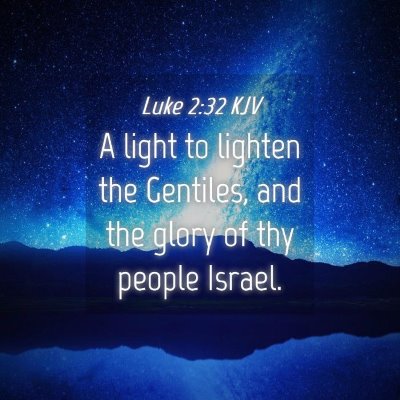 Picture 04 - Luke 2:32 KJV - A light to lighten the Gentiles, and the glory of - Bible Verse Picture