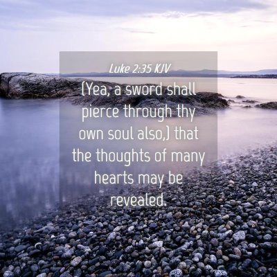 Picture 04 - Luke 2:35 KJV - (Yea, a sword shall pierce through thy own soul - Bible Verse Picture