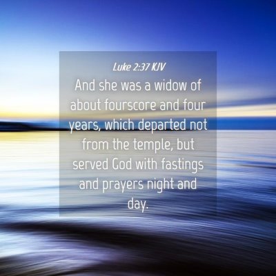 Picture 04 - Luke 2:37 KJV - And she was a widow of about fourscore and four - Bible Verse Picture