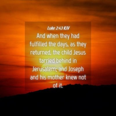 Picture 04 - Luke 2:43 KJV - And when they had fulfilled the days, as they - Bible Verse Picture