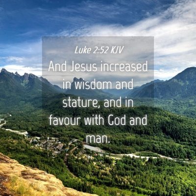 Picture 04 - Luke 2:52 KJV - And Jesus increased in wisdom and stature, and in - Bible Verse Picture