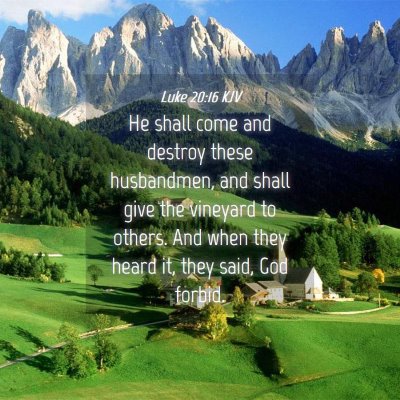 Picture 04 - Luke 20:16 KJV - He shall come and destroy these husbandmen, and - Bible Verse Picture
