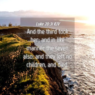 Picture 04 - Luke 20:31 KJV - And the third took her; and in like manner the - Bible Verse Picture