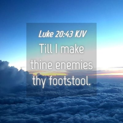 Picture 04 - Luke 20:43 KJV - Till I make thine enemies thy - Bible Verse Picture