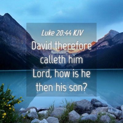 Picture 04 - Luke 20:44 KJV - David therefore calleth him Lord, how is he then - Bible Verse Picture