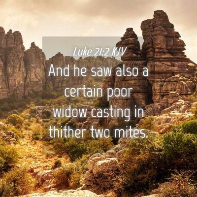 Picture 04 - Luke 21:2 KJV - And he saw also a certain poor widow casting in - Bible Verse Picture