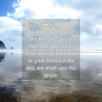 Picture 04 - Luke 21:23 KJV - But woe unto them that are with child, and to - Bible Verse Picture