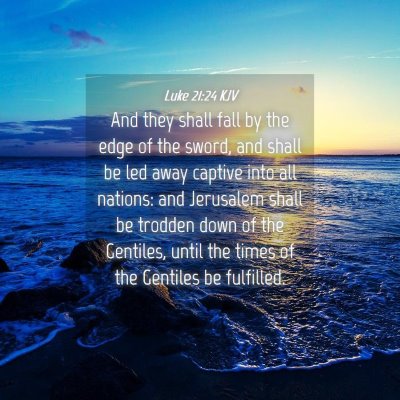 Picture 04 - Luke 21:24 KJV - And they shall fall by the edge of the sword, and - Bible Verse Picture