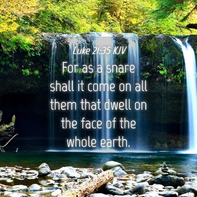 Picture 04 - Luke 21:35 KJV - For as a snare shall it come on all them that - Bible Verse Picture