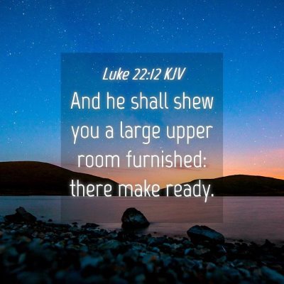 Picture 04 - Luke 22:12 KJV - And he shall shew you a large upper room - Bible Verse Picture