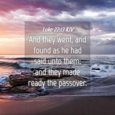 Picture 04 - Luke 22:13 KJV - And they went, and found as he had said unto - Bible Verse Picture