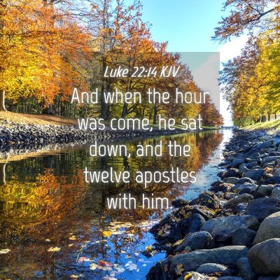 Picture 04 - Luke 22:14 KJV - And when the hour was come, he sat down, and the - Bible Verse Picture