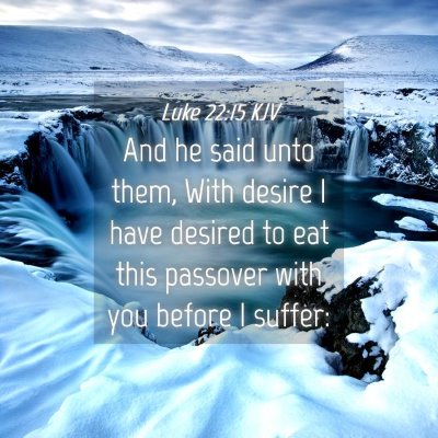 Picture 04 - Luke 22:15 KJV - And he said unto them, With desire I have desired - Bible Verse Picture